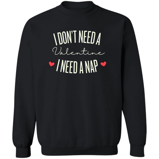 I Don't Need A Valentine I need A Nap , Funny Valentine   Sweatshirt