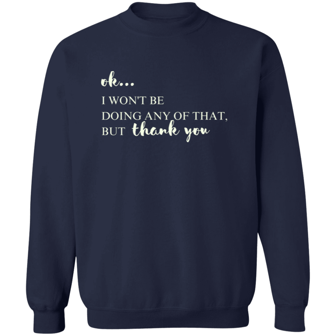 Ok, I won't Be Doing Any of That But Thank You Sweatshirt, TV Show Themed Shirt Pullover Crewneck Sweatshirt