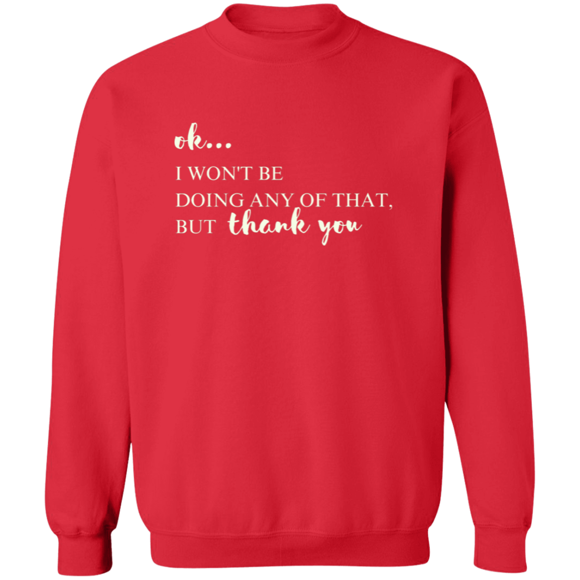 Ok, I won't Be Doing Any of That But Thank You Sweatshirt, TV Show Themed Shirt Pullover Crewneck Sweatshirt