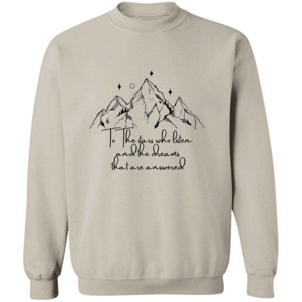 To The stars who listen and the dreams that are answered  Sweatshirt