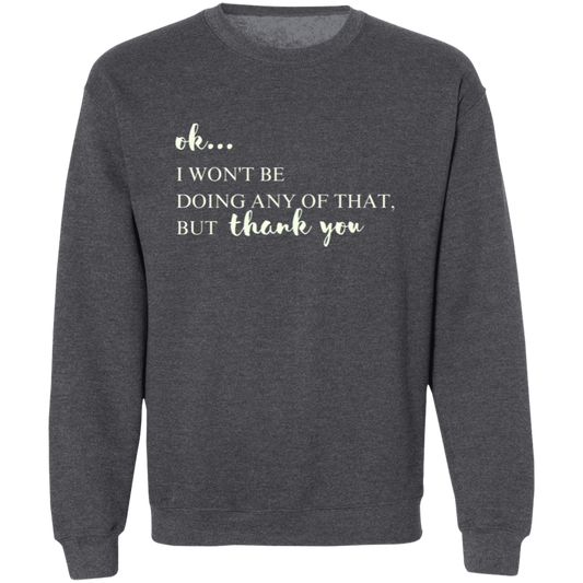 Ok, I won't Be Doing Any of That But Thank You Sweatshirt, TV Show Themed Shirt Pullover Crewneck Sweatshirt