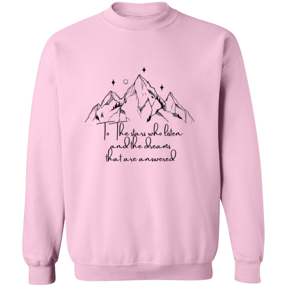 To The stars who listen and the dreams that are answered  Sweatshirt