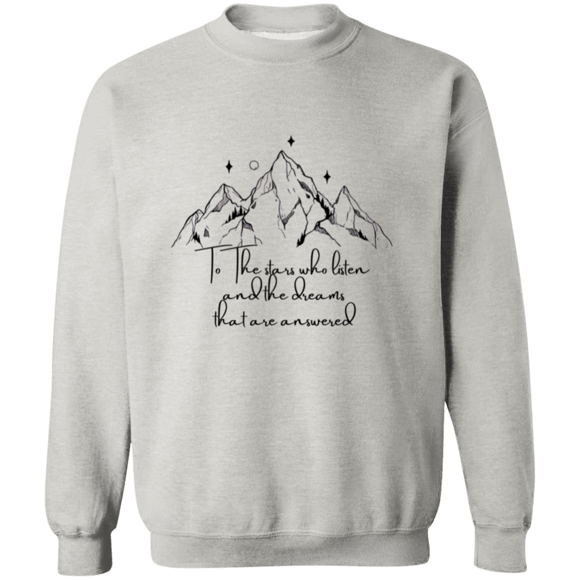 To The stars who listen and the dreams that are answered  Sweatshirt