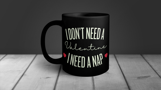 I Don't Need A Valentine I need A Nap , Funny Valentine   Black Mug